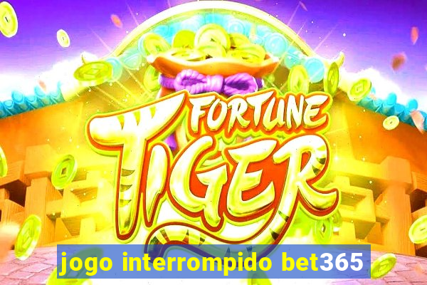 jogo interrompido bet365