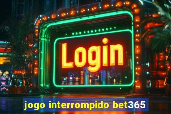 jogo interrompido bet365