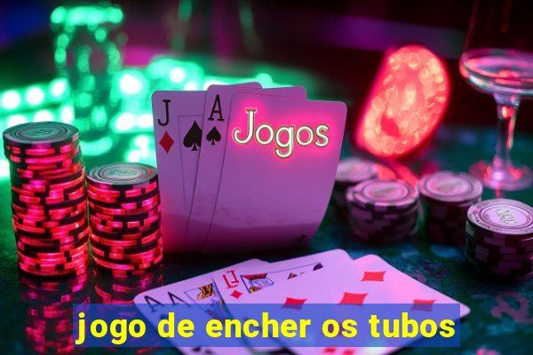 jogo de encher os tubos