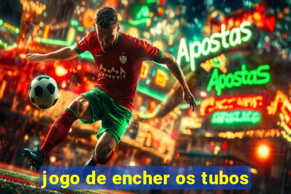 jogo de encher os tubos