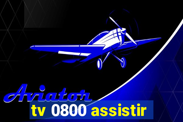 tv 0800 assistir