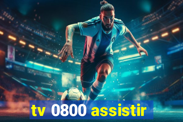 tv 0800 assistir