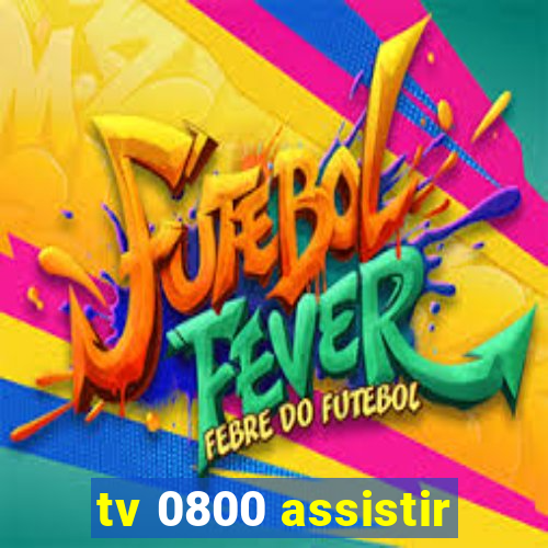 tv 0800 assistir