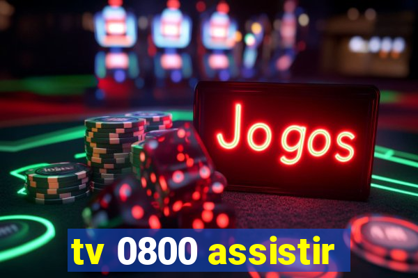 tv 0800 assistir