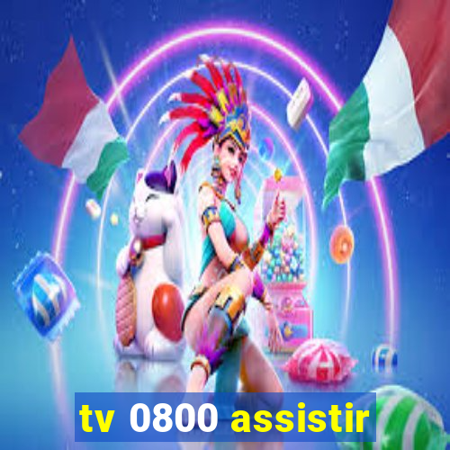 tv 0800 assistir