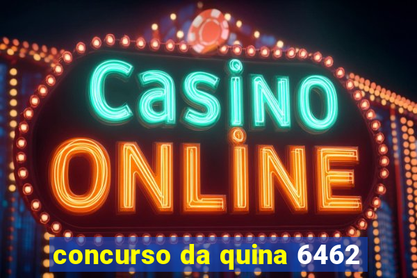 concurso da quina 6462