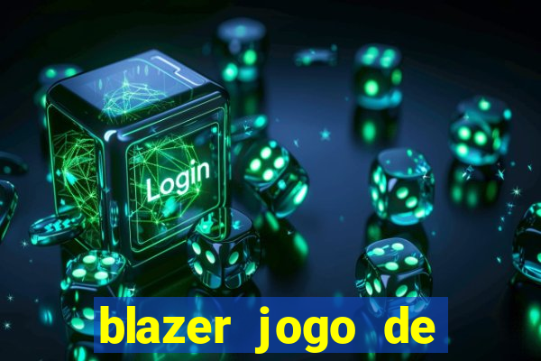 blazer jogo de ganhar dinheiro