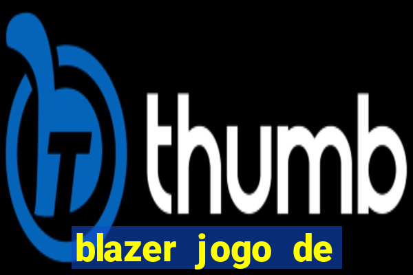 blazer jogo de ganhar dinheiro