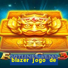 blazer jogo de ganhar dinheiro