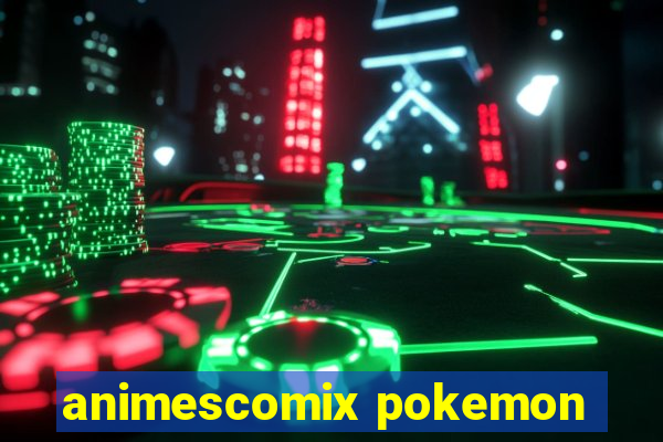 animescomix pokemon