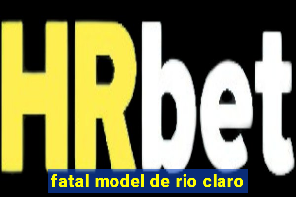 fatal model de rio claro