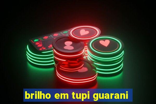 brilho em tupi guarani