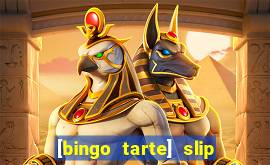 [bingo tarte] slip & stop