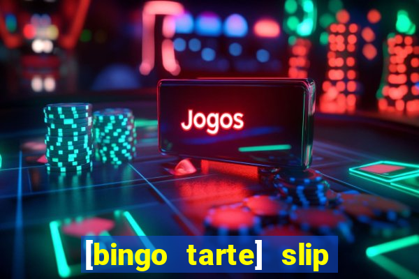 [bingo tarte] slip & stop