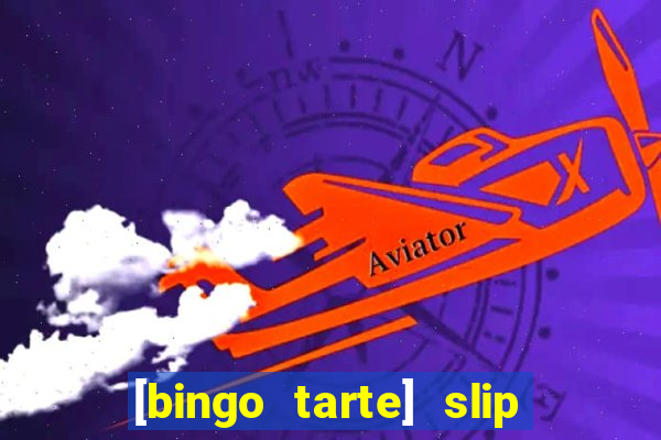 [bingo tarte] slip & stop