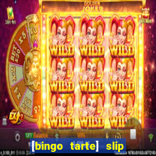 [bingo tarte] slip & stop