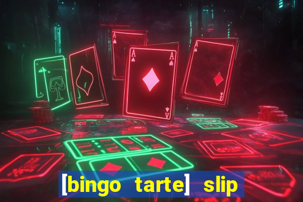 [bingo tarte] slip & stop