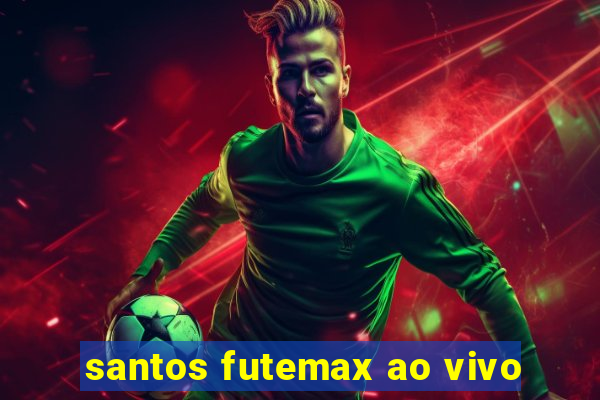 santos futemax ao vivo