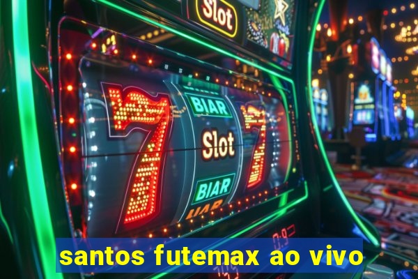 santos futemax ao vivo