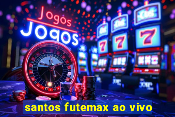 santos futemax ao vivo