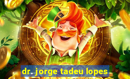 dr. jorge tadeu lopes