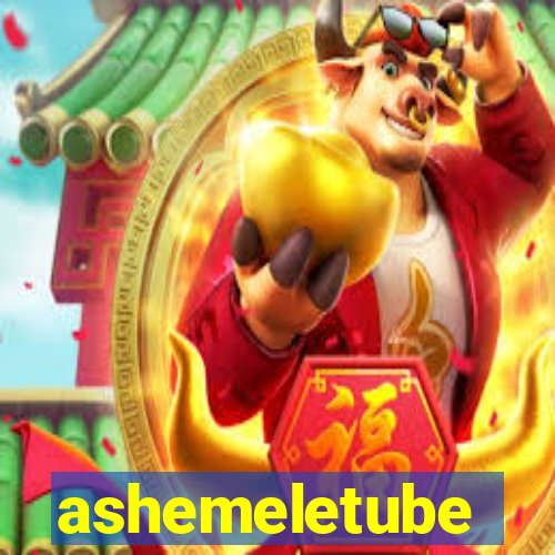 ashemeletube