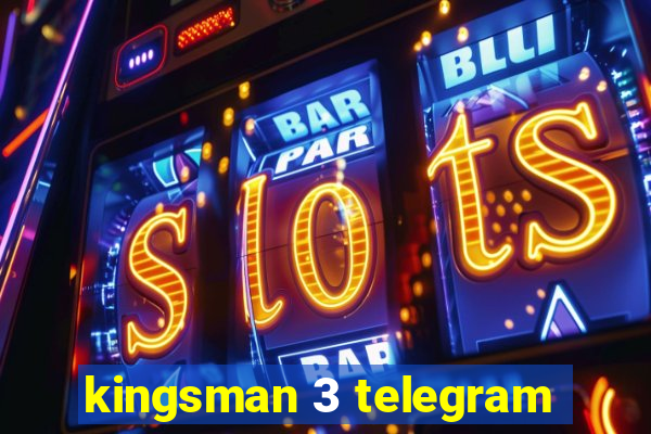 kingsman 3 telegram