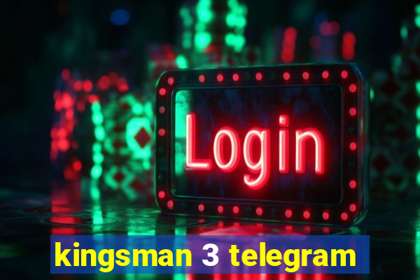 kingsman 3 telegram