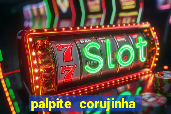 palpite corujinha de hoje