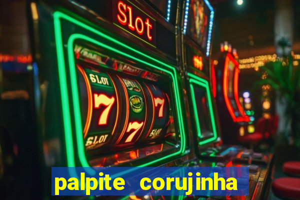 palpite corujinha de hoje