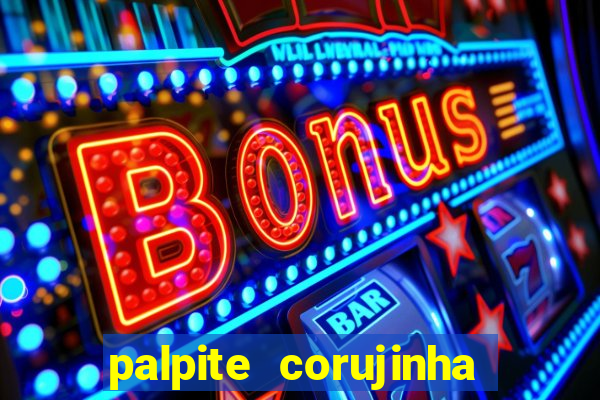 palpite corujinha de hoje