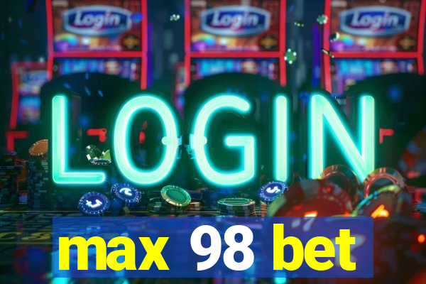 max 98 bet