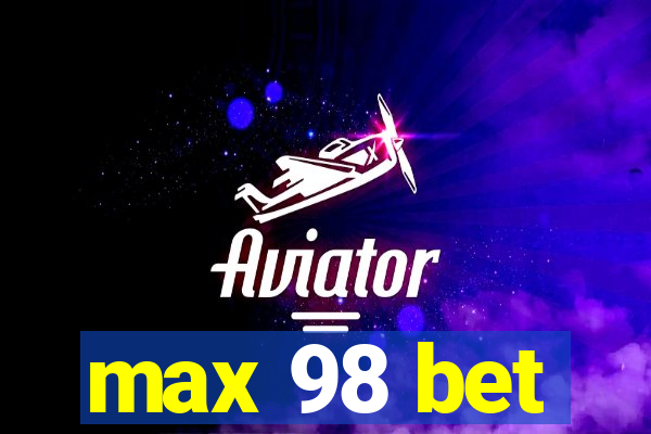 max 98 bet