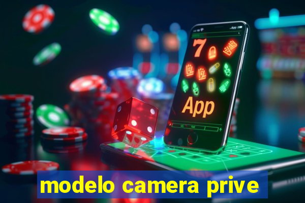 modelo camera prive