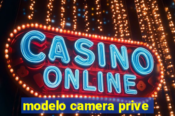 modelo camera prive