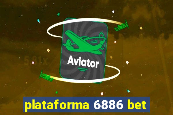 plataforma 6886 bet