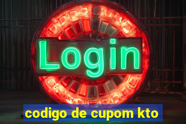 codigo de cupom kto