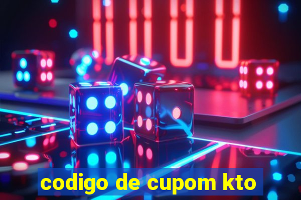 codigo de cupom kto