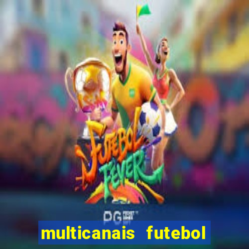 multicanais futebol ao vivo grátis