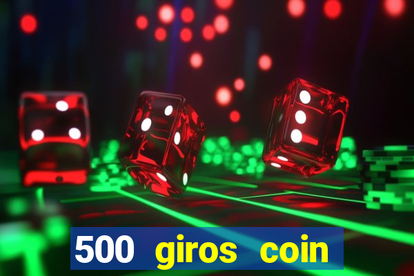 500 giros coin master grátis