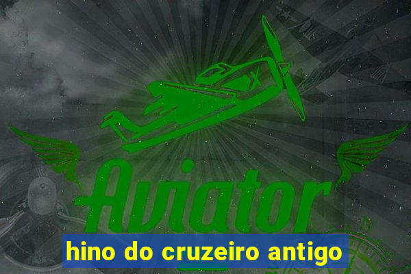 hino do cruzeiro antigo