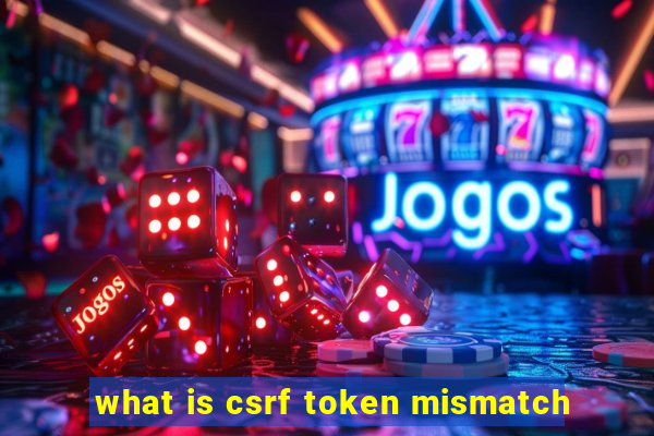 what is csrf token mismatch