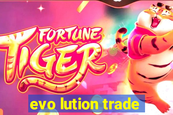 evo lution trade