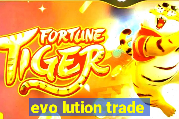 evo lution trade