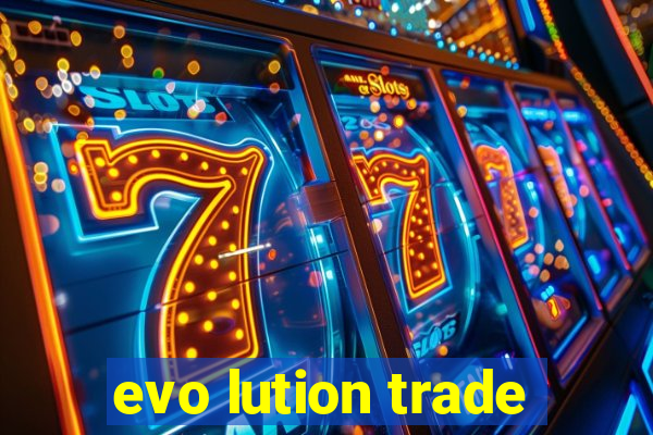 evo lution trade