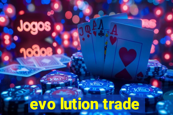 evo lution trade