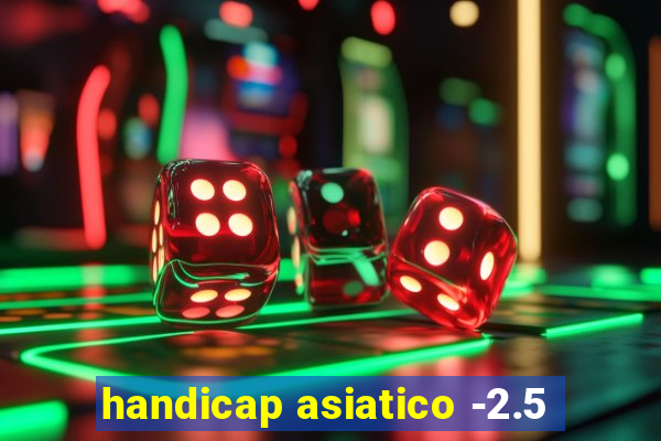 handicap asiatico -2.5