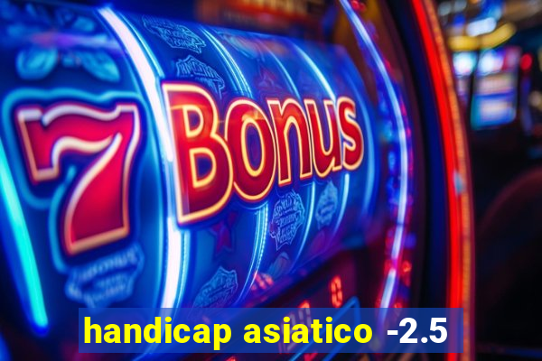 handicap asiatico -2.5