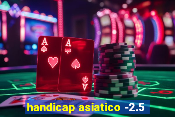 handicap asiatico -2.5