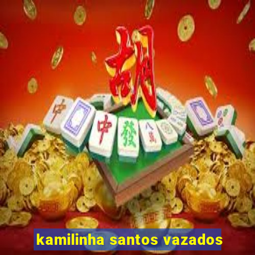 kamilinha santos vazados